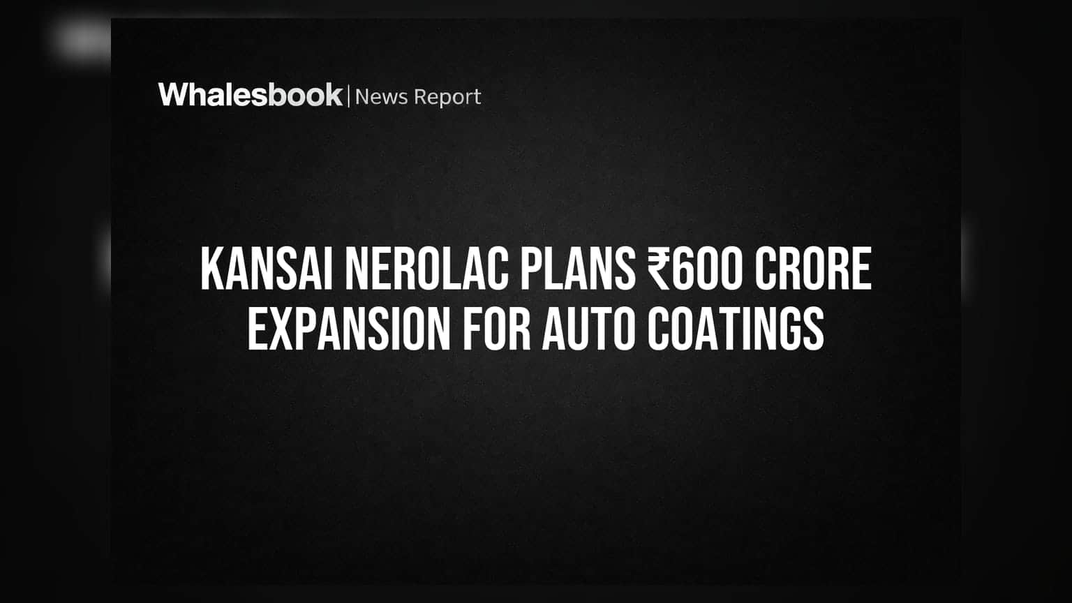 Kansai Nerolac Plans ₹600 Crore Expansion for Auto Coatings