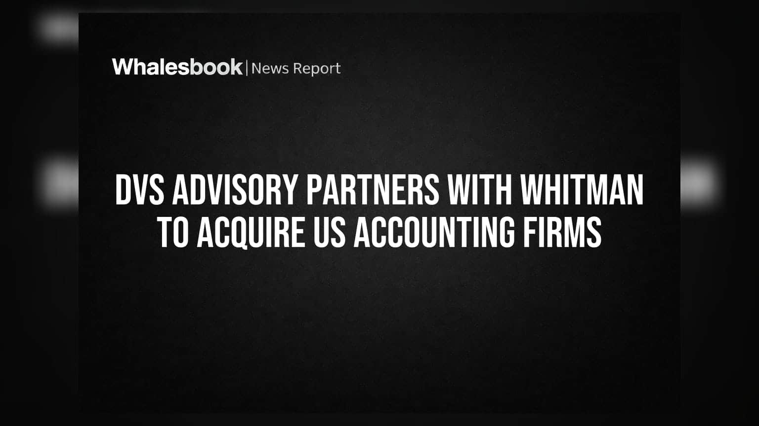 DVS Advisory Partners With Whitman To Acquire US Accounting Firms