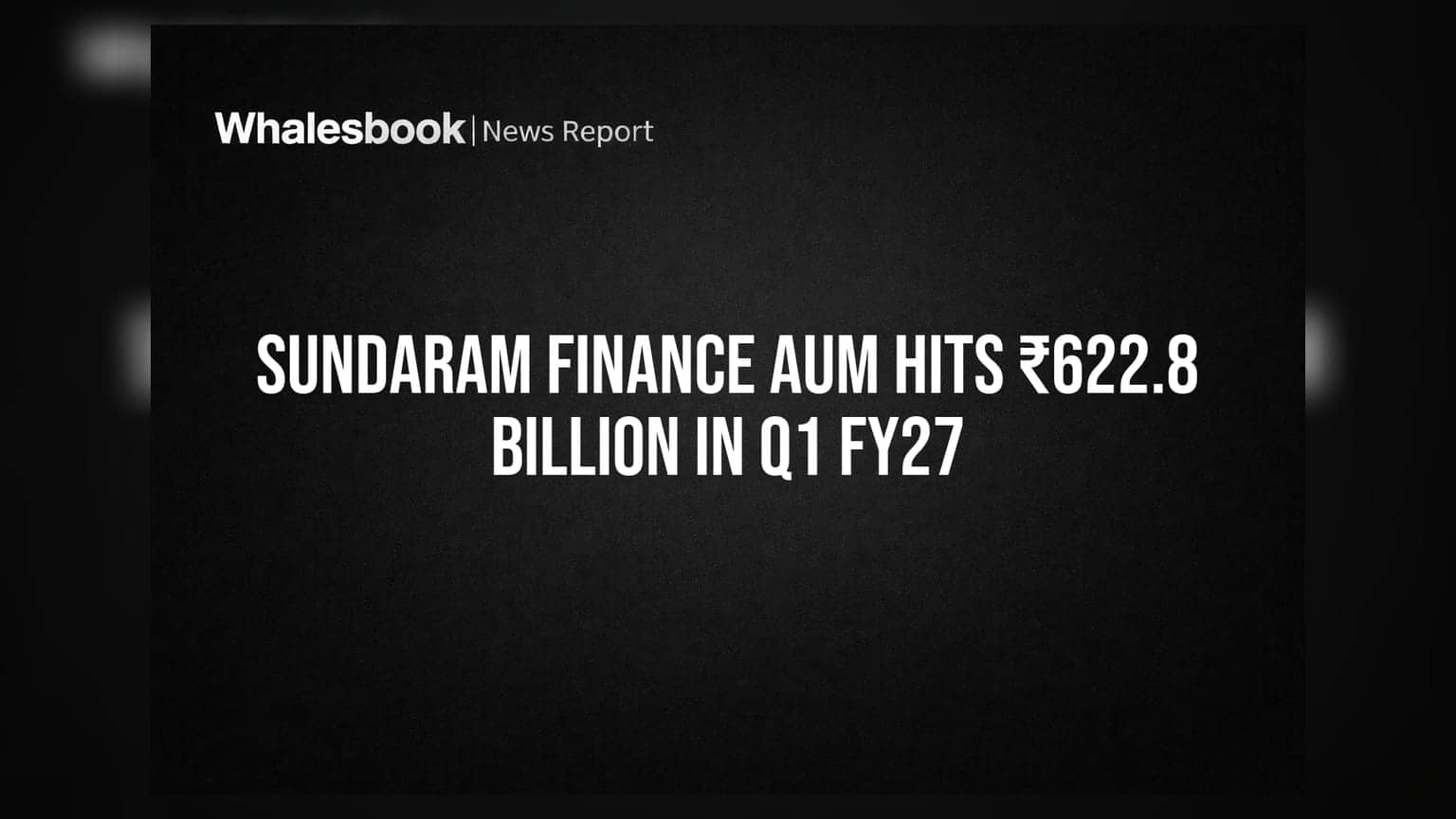 Sundaram Finance AUM ₹622.8 अरब के पार, Q1 FY27 में 17% की जोरदार ग्रोथ