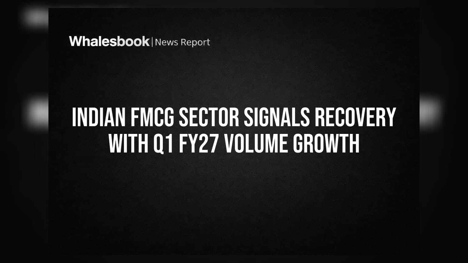 Indian FMCG Sector Signals Recovery With Q1 FY27 Volume Growth