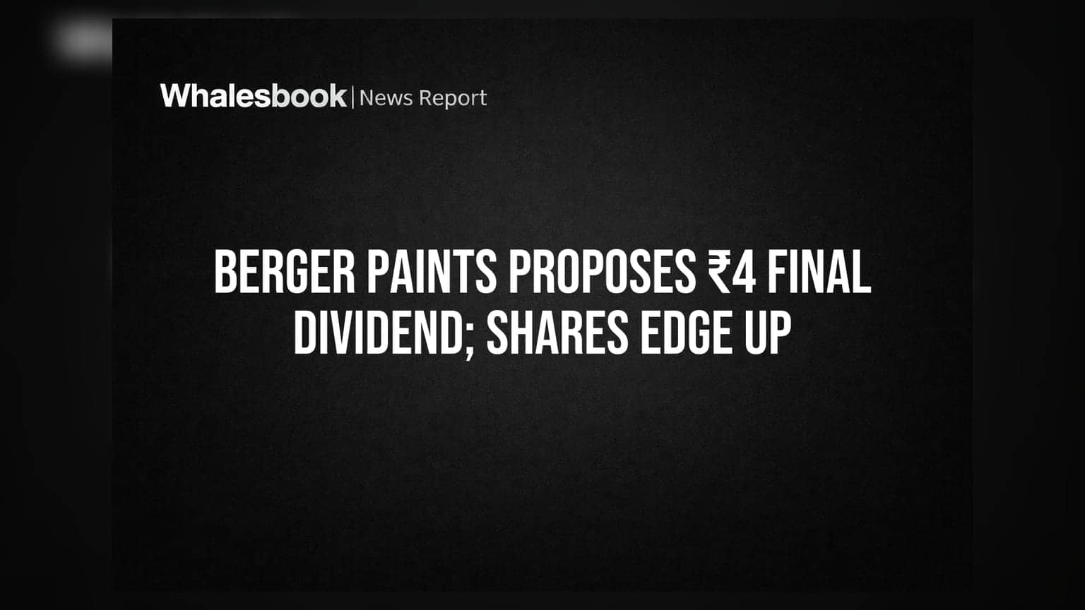 Berger Paints Proposes ₹4 Final Dividend; Shares Edge Up