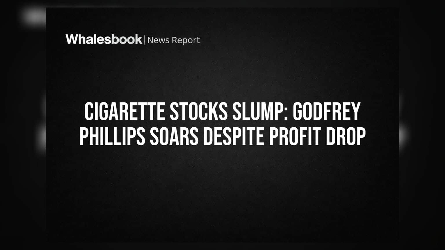 Cigarette Stocks Slump: Godfrey Phillips Soars Despite Profit Drop