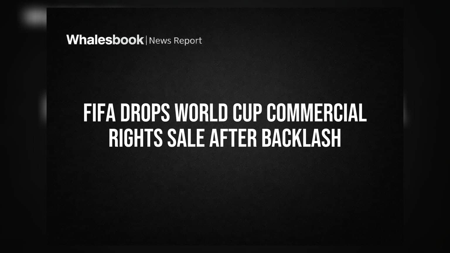 FIFA ਨੇ ਵਰਲਡ ਕੱਪ ਕਮਰਸ਼ੀਅਲ ਰਾਈਟਸ ਵੇਚਣ ਦਾ ਪਲਾਨ ਰੱਦ ਕੀਤਾ