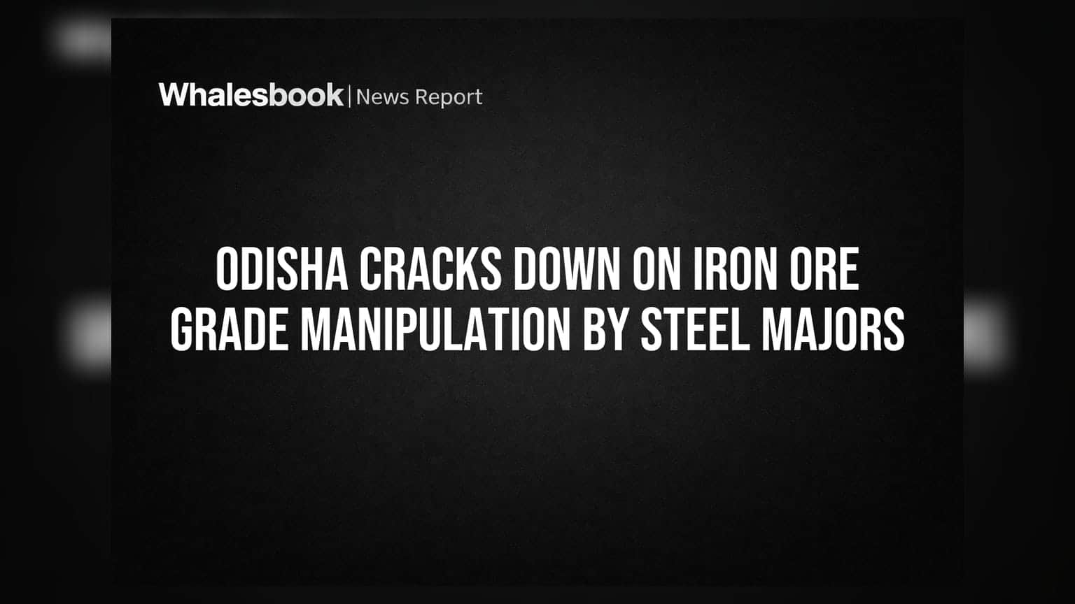 Odisha Cracks Down on Iron Ore Grade Manipulation by Steel Majors