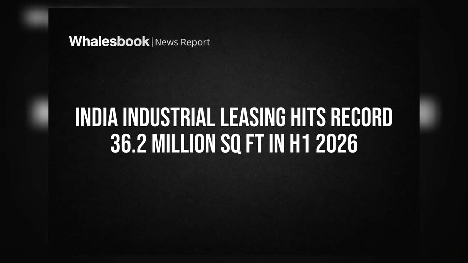 India Industrial Leasing Hits Record 36.2 Million Sq Ft in H1 2026
