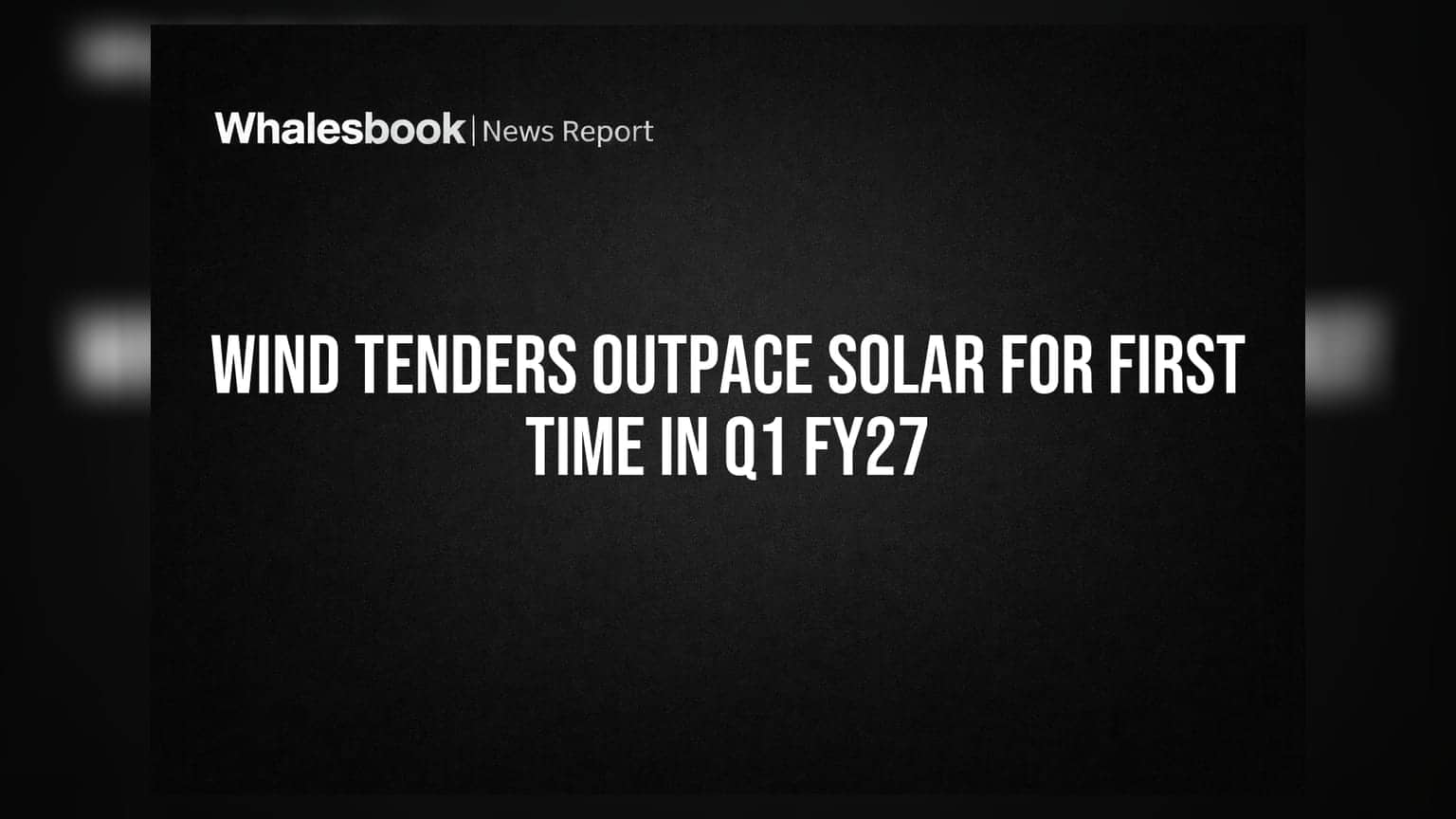 Wind Tenders Outpace Solar for First Time in Q1 FY27