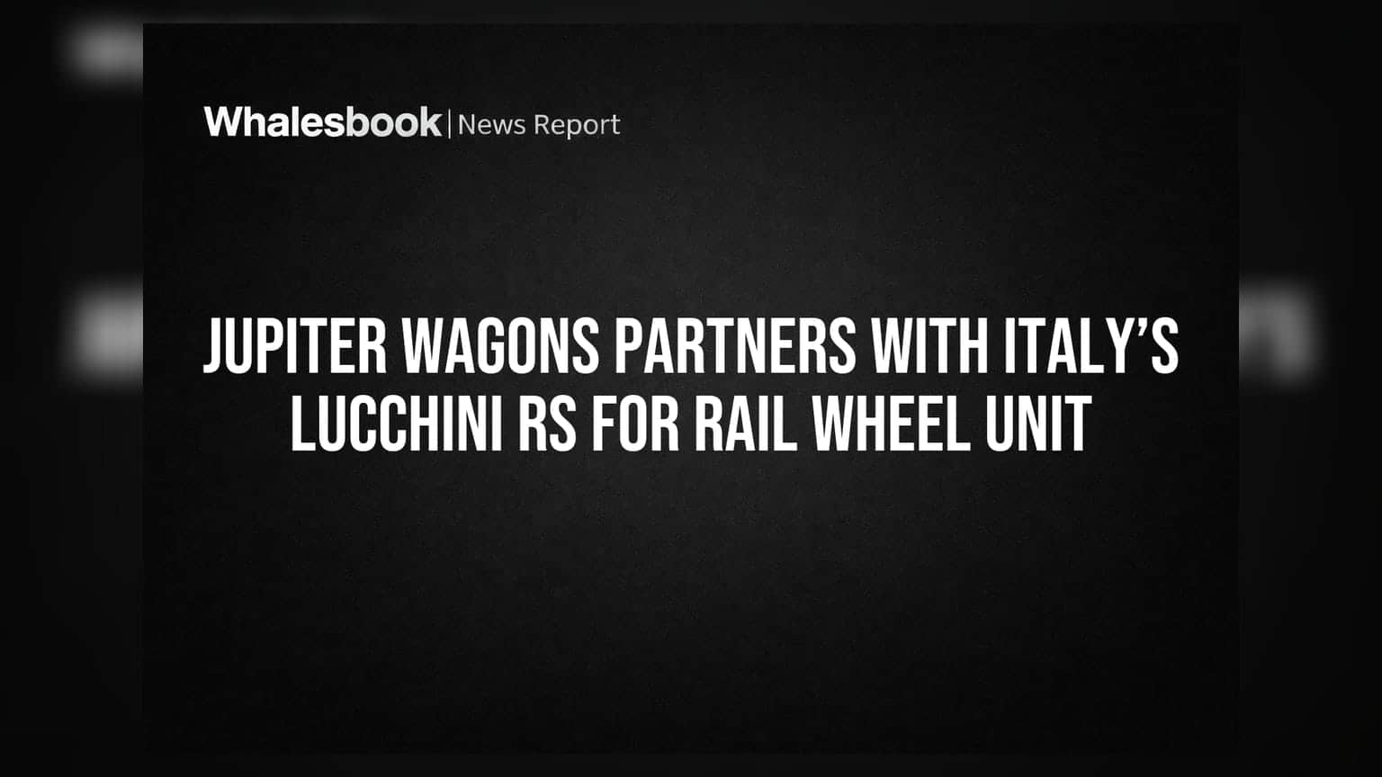Jupiter Wagons Partners With Italy’s Lucchini RS for Rail Wheel Unit
