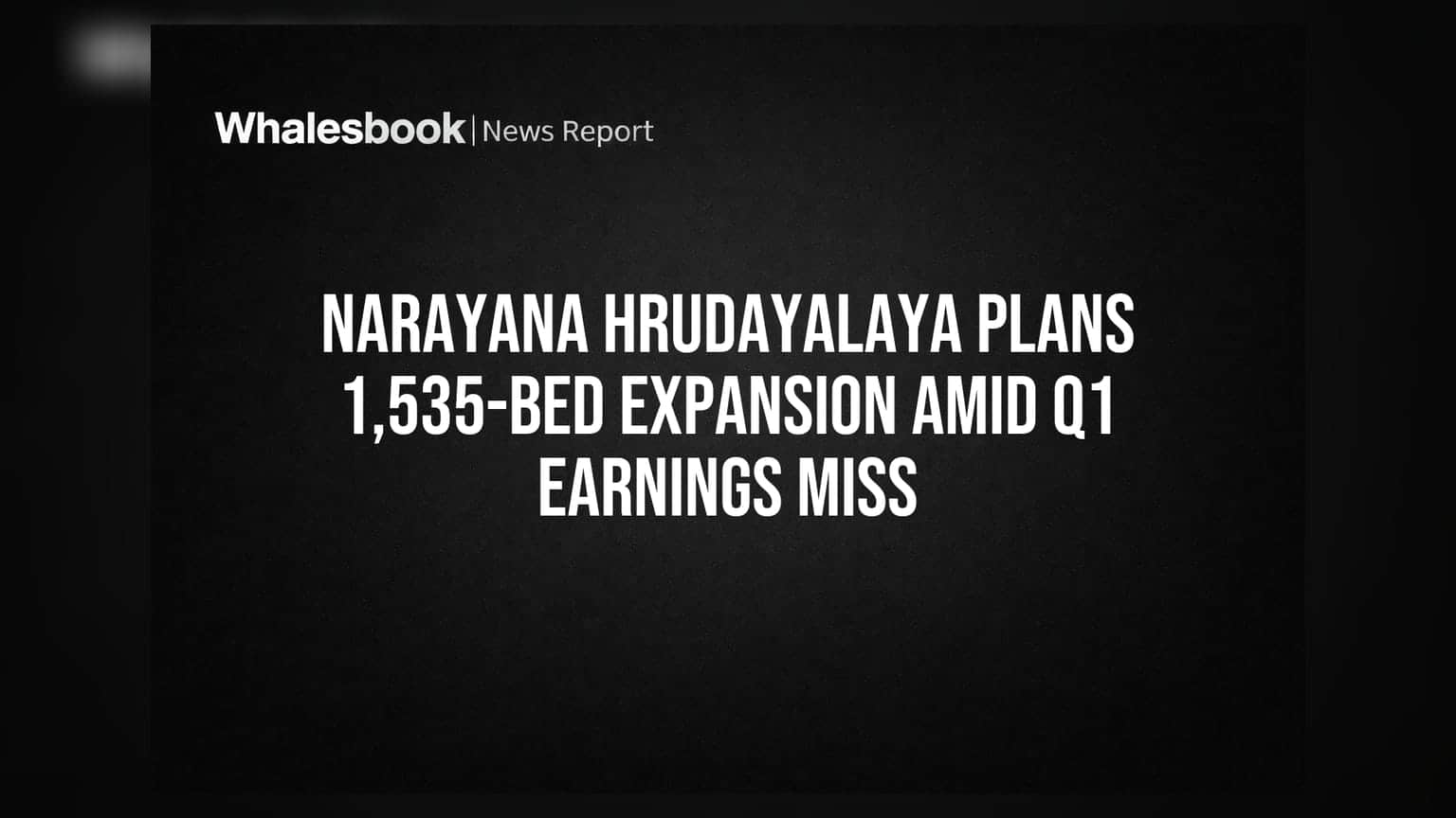 Narayana Hrudayalaya Plans 1,535-Bed Expansion Amid Q1 Earnings Miss