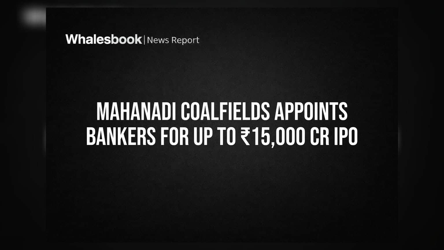 Mahanadi Coalfields IPO: Coal India ની આ કંપની લાવશે ₹15,000 કરોડનો IPO, 5 બેંકોની નિમણૂક