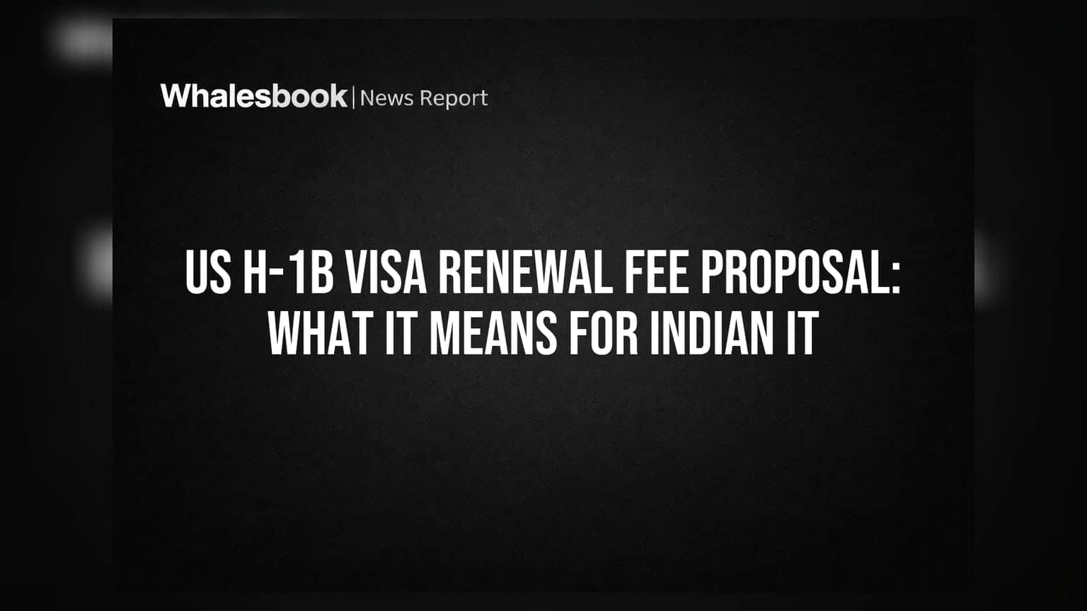 US H-1B वीज़ा रिन्यूअल फीस का प्रस्ताव: भारतीय IT कंपनियों के लिए क्या मायने?