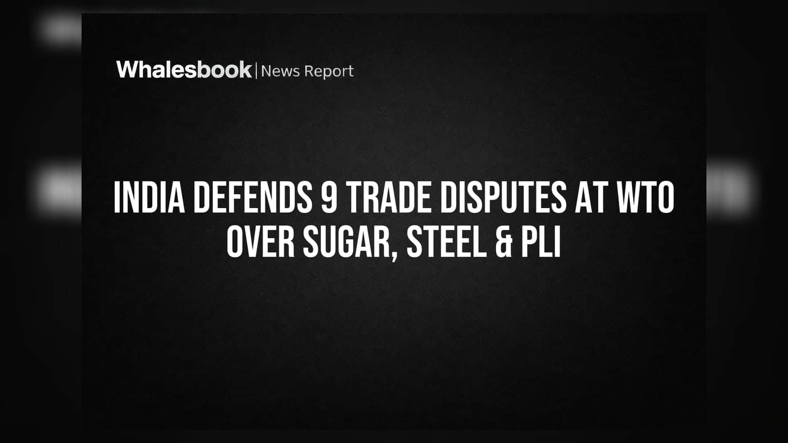 India Defends 9 Trade Disputes at WTO Over Sugar, Steel & PLI