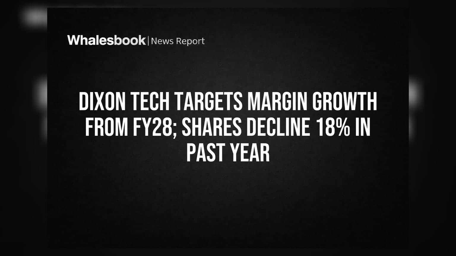 Dixon Tech Targets Margin Growth From FY28; Shares Decline 18% In Past Year