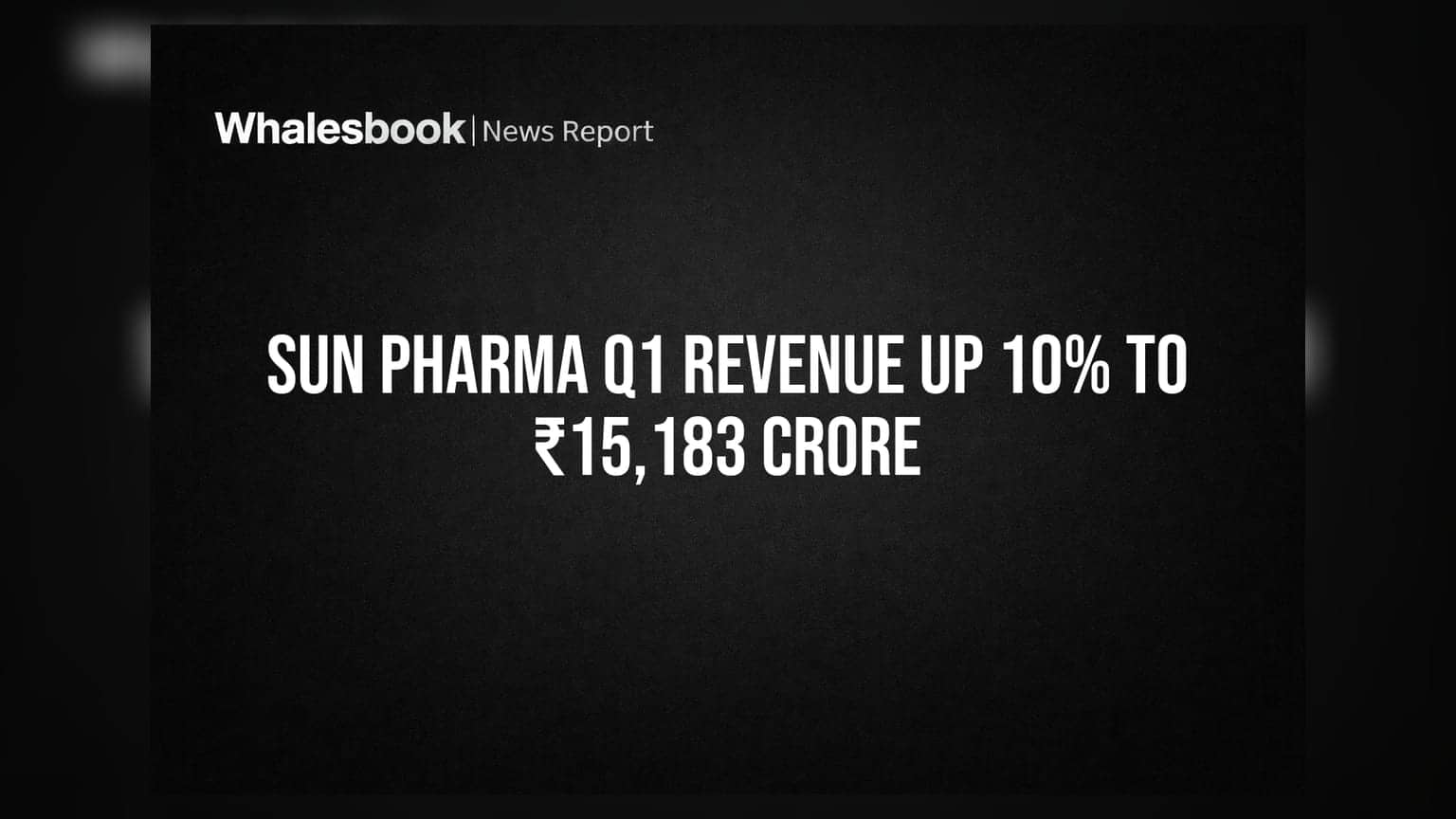 Sun Pharma Q1 Revenue Up 10% to ₹15,183 Crore