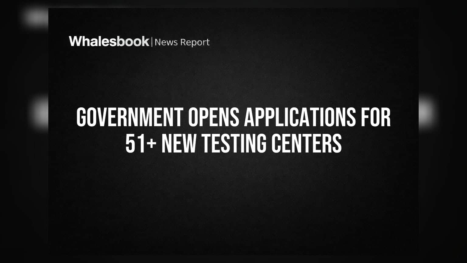 Government Opens Applications for 51+ New Testing Centers