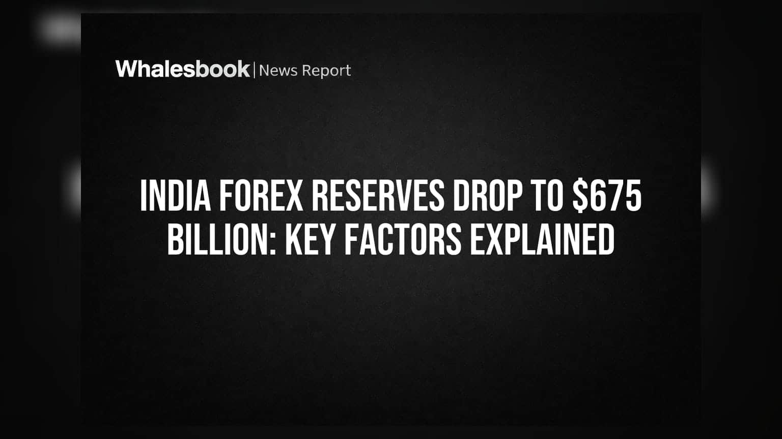 India Forex Reserves Drop to $675 Billion: Key Factors Explained