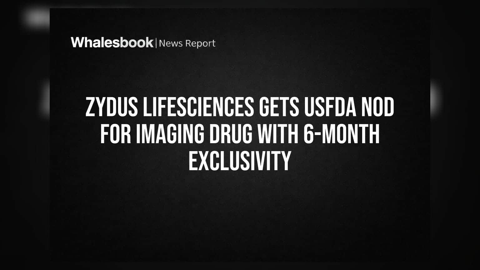 Zydus Lifesciences Gets USFDA Nod For Imaging Drug With 6-Month Exclusivity