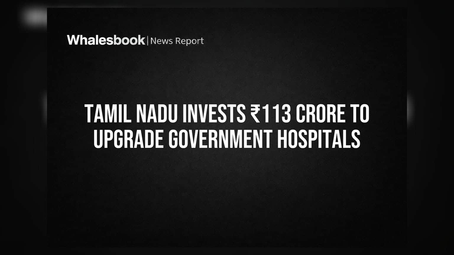 Tamil Nadu Invests ₹113 Crore to Upgrade Government Hospitals