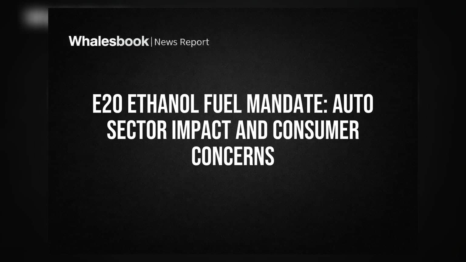 E20 Ethanol Fuel Mandate: Auto Sector Impact and Consumer Concerns