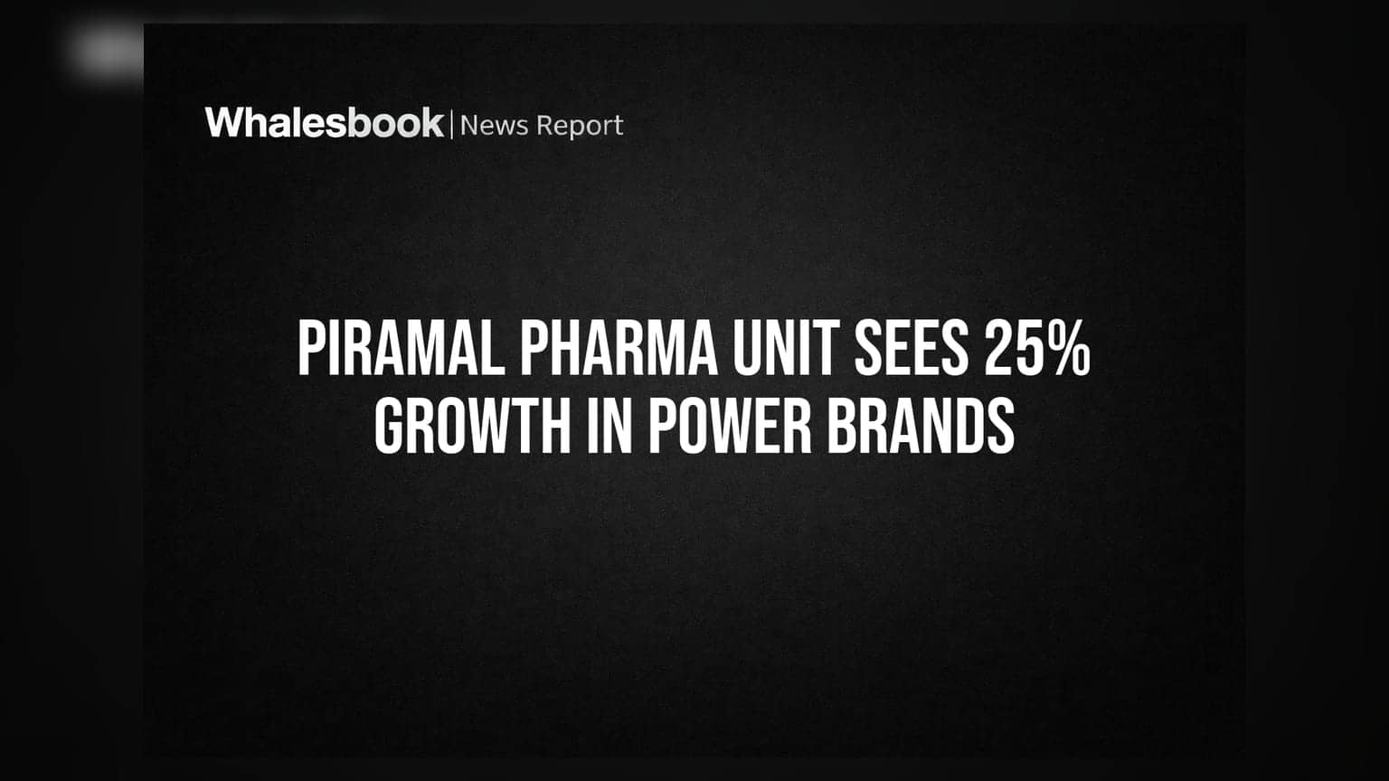 Piramal Pharma Unit 'ਚ 'ਪਾਵਰ ਬ੍ਰਾਂਡਸ' ਦੀ ਧਮਾਕੇਦਾਰ 25% ਗ੍ਰੋਥ!