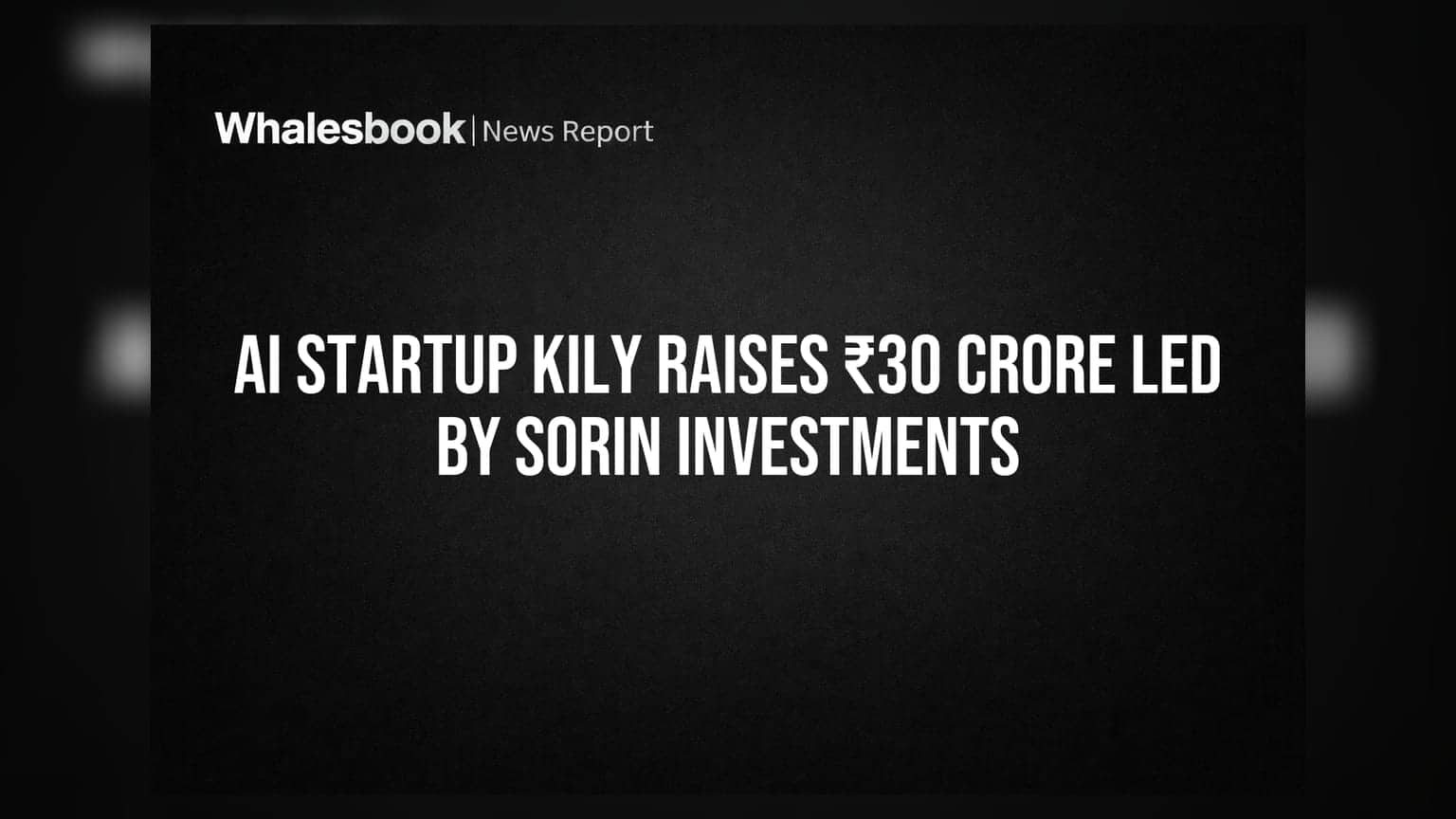 AI Startup Kily Raises ₹30 Crore Led By Sorin Investments
