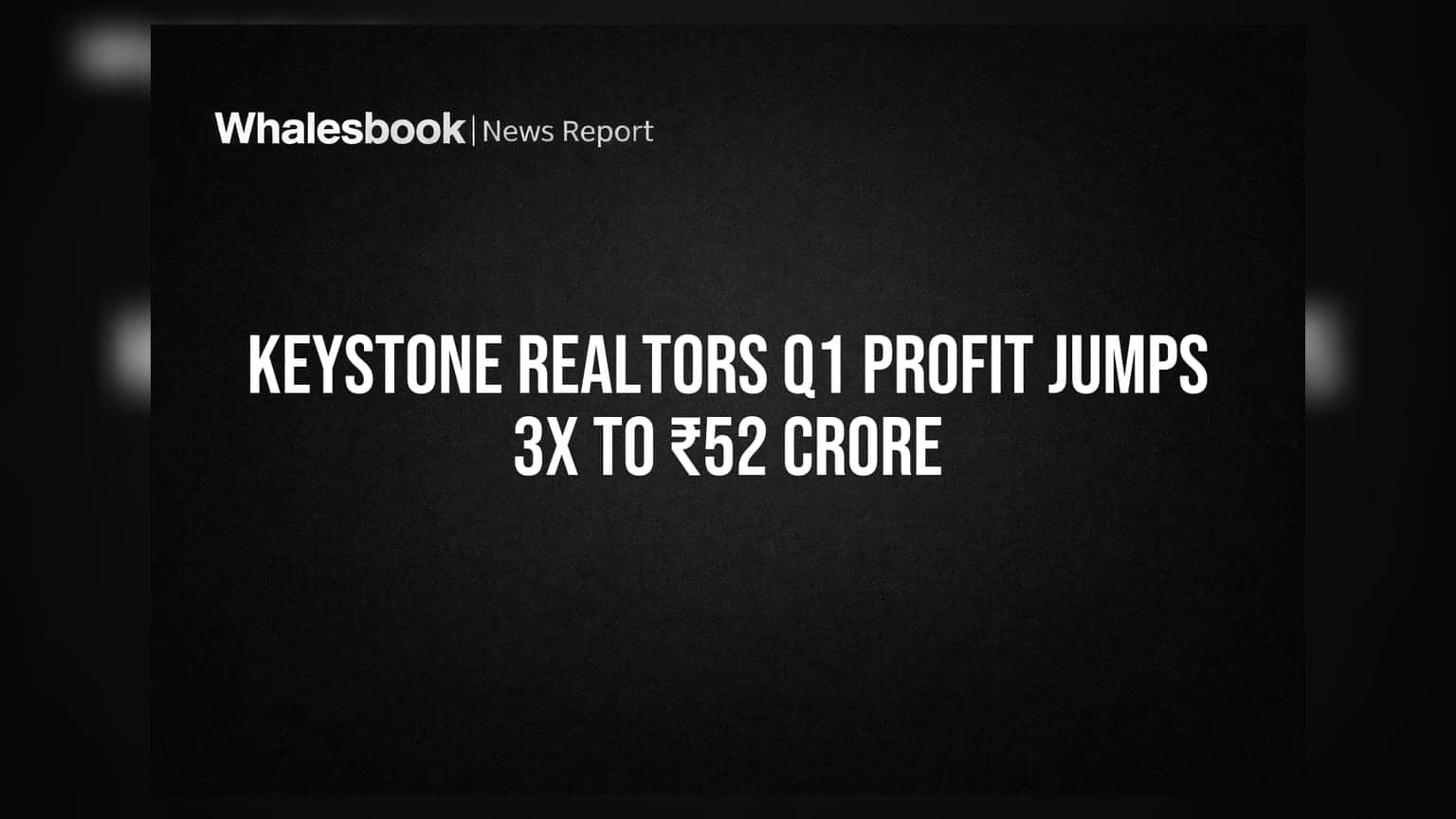 Keystone Realtors Q1 Profit Jumps 3x to ₹52 Crore