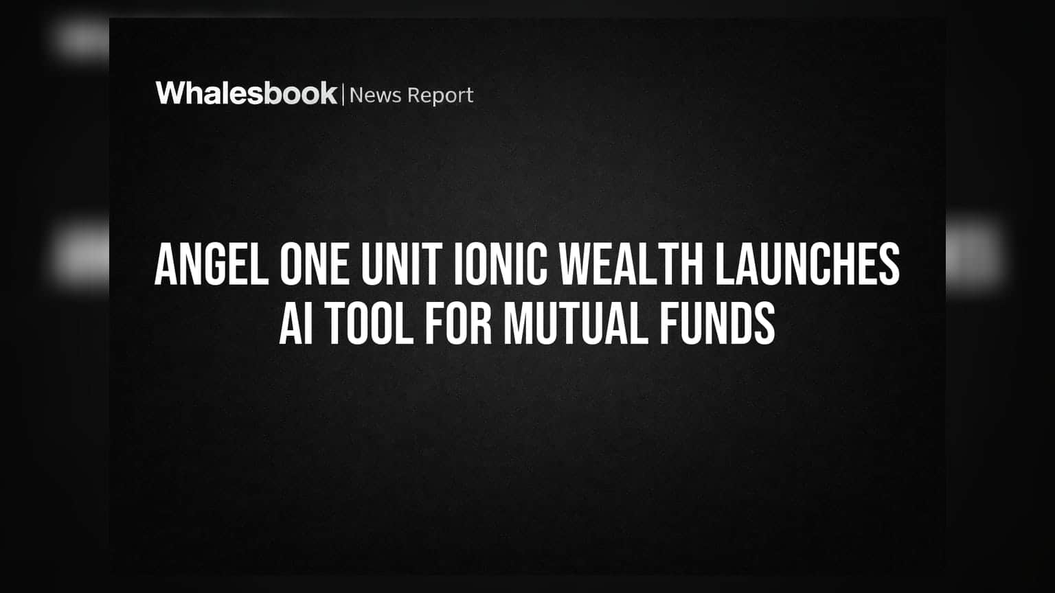 Angel One Unit Ionic Wealth Launches AI Tool for Mutual Funds