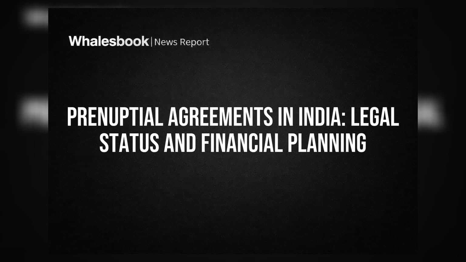 Prenuptial Agreements In India: Legal Status And Financial Planning