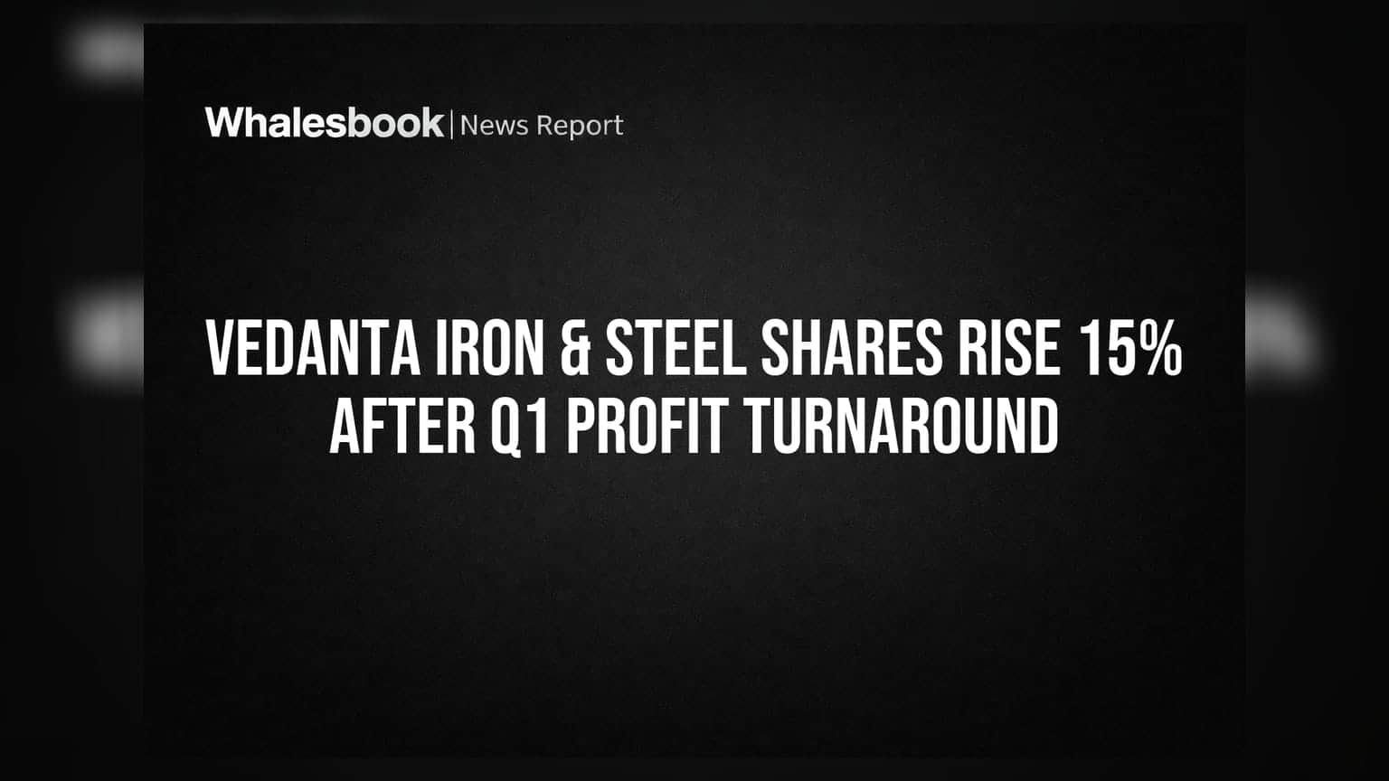 Vedanta Iron & Steel: లాభాల బాట పట్టిన కంపెనీ.. షేర్ **15%** ర్యాలీ!