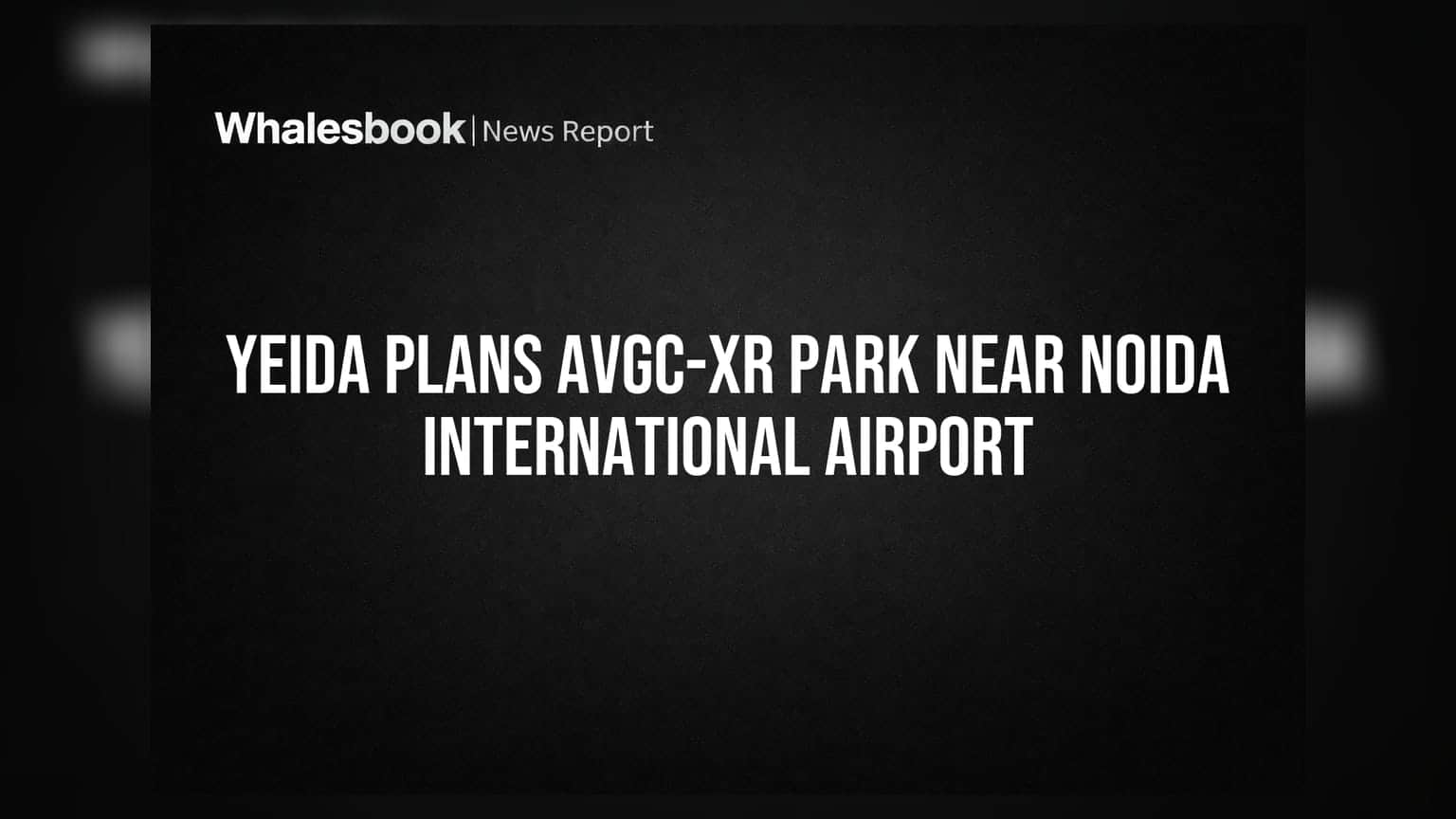 YEIDA Plans AVGC-XR Park Near Noida International Airport