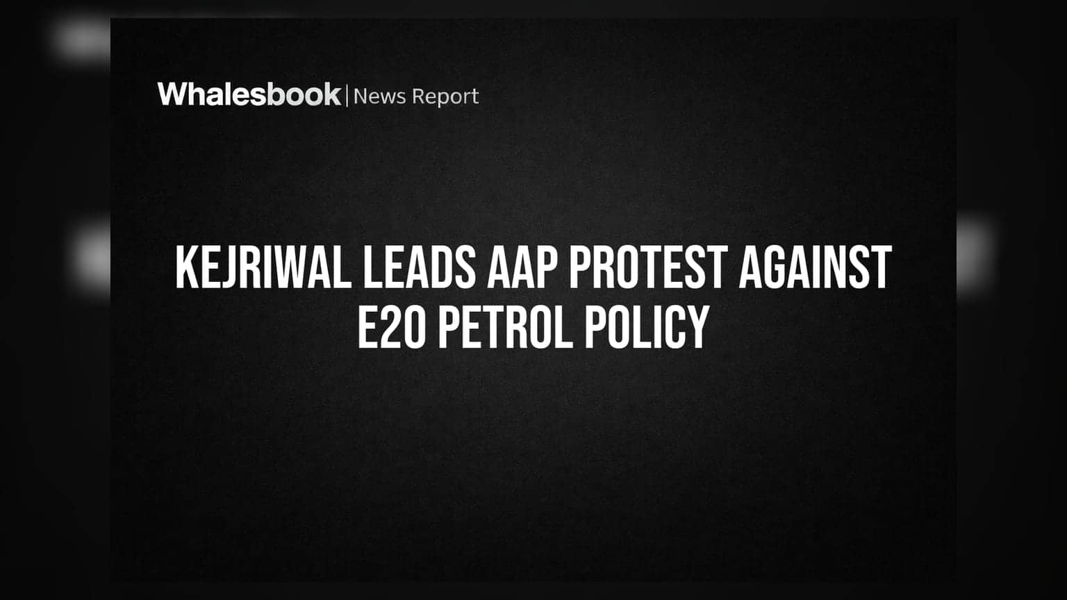 Kejriwal Leads AAP Protest Against E20 Petrol Policy