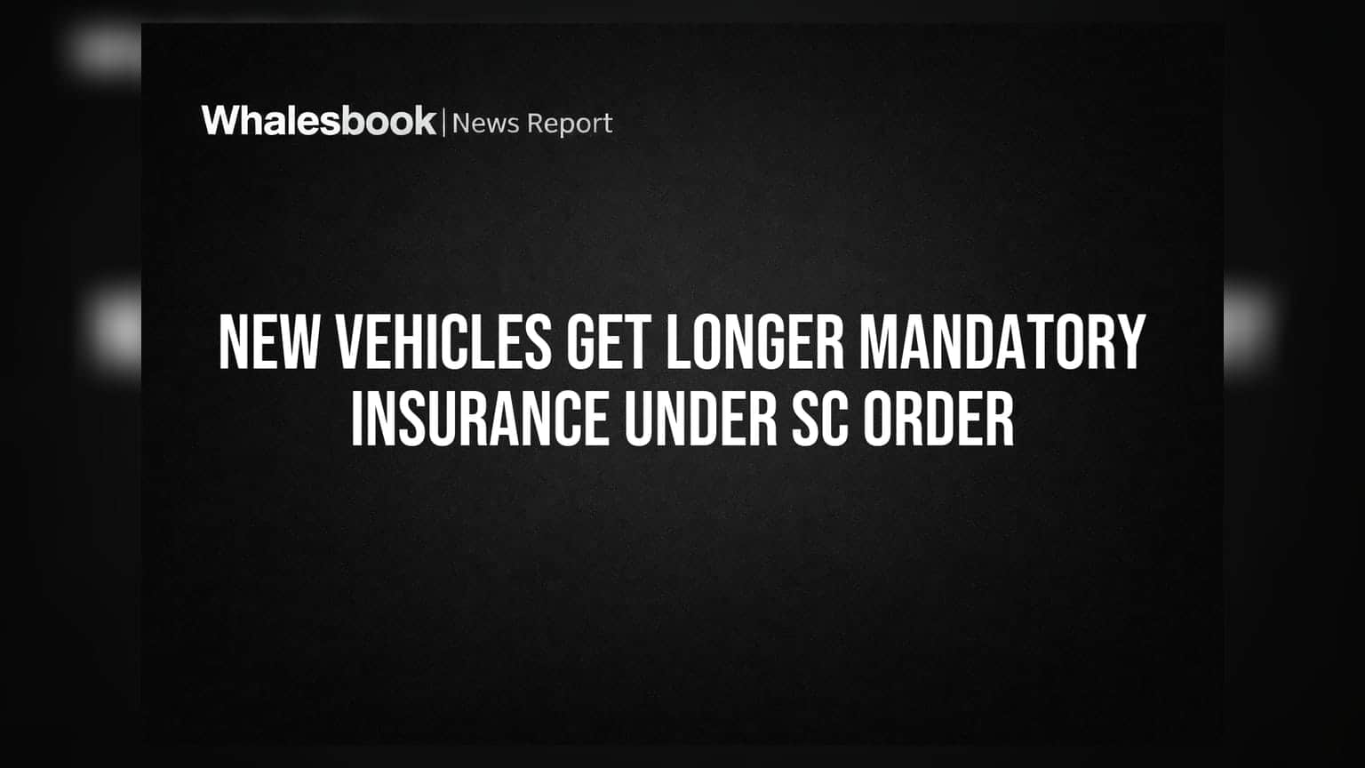 New Vehicles Get Longer Mandatory Insurance Under SC Order