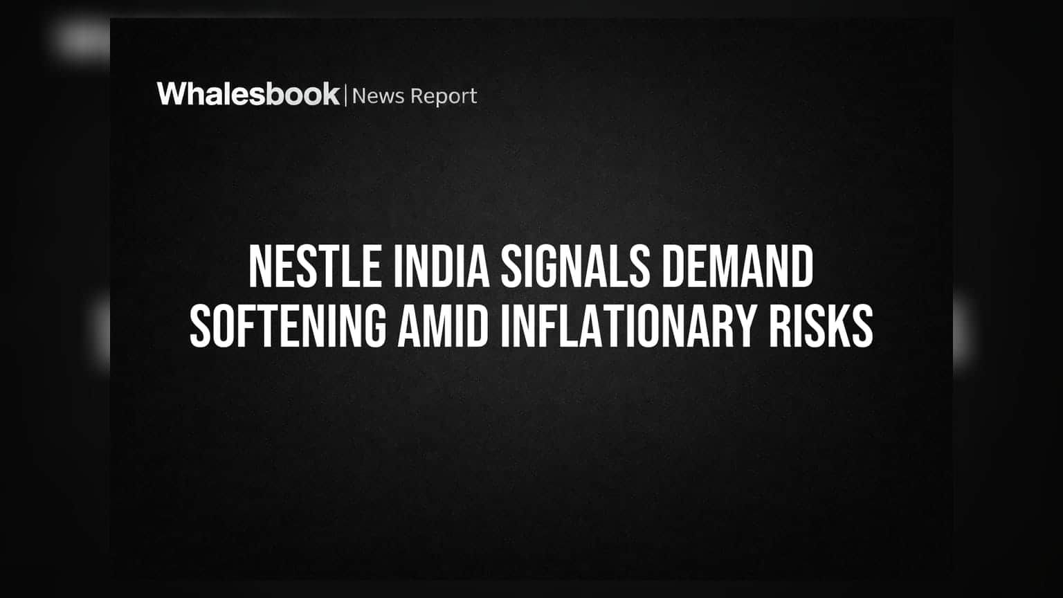 Nestle India Signals Demand Softening Amid Inflationary Risks