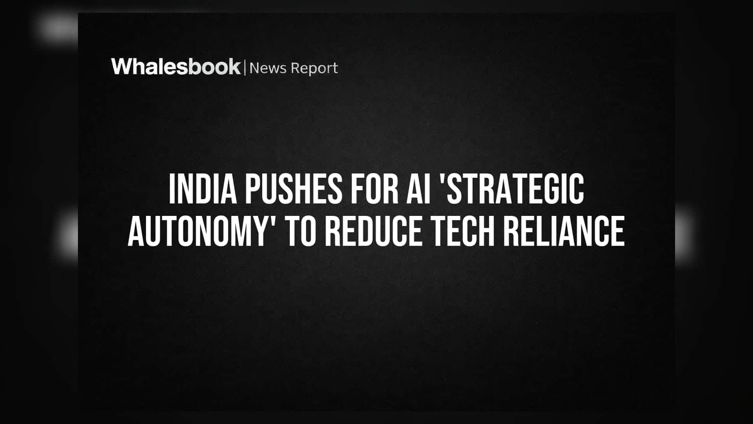 India Pushes For AI 'Strategic Autonomy' To Reduce Tech Reliance