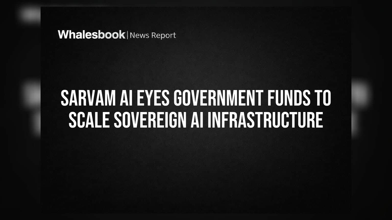 Sarvam AI Eyes Government Funds to Scale Sovereign AI Infrastructure