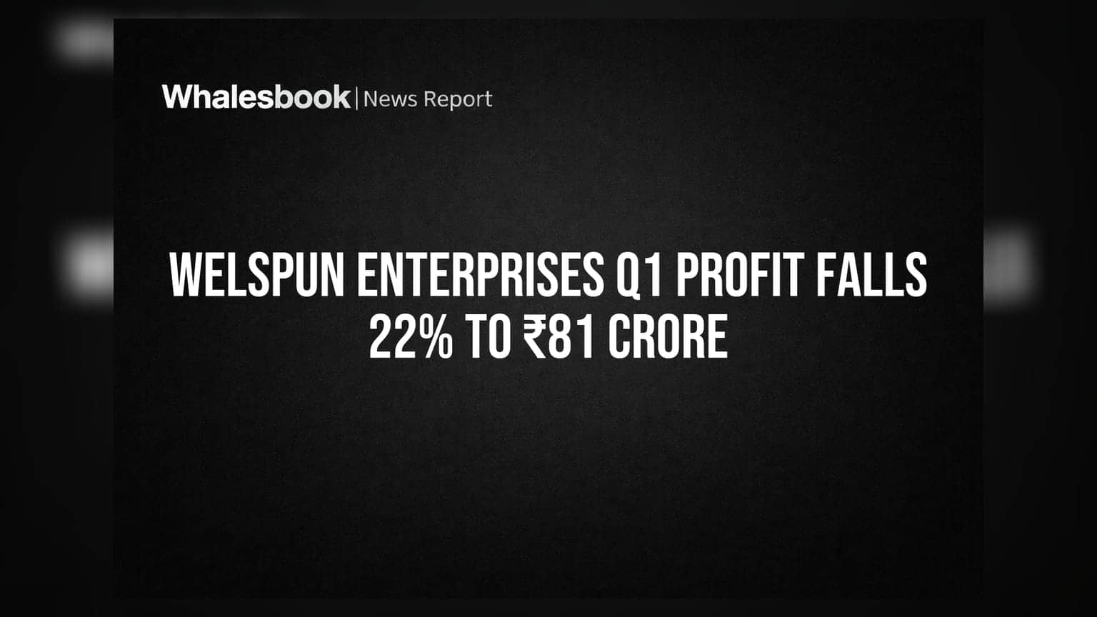 Welspun Enterprises Q1 Results: નફામાં **22%** નો ઘટાડો, ₹81 કરોડ પર પહોંચ્યો