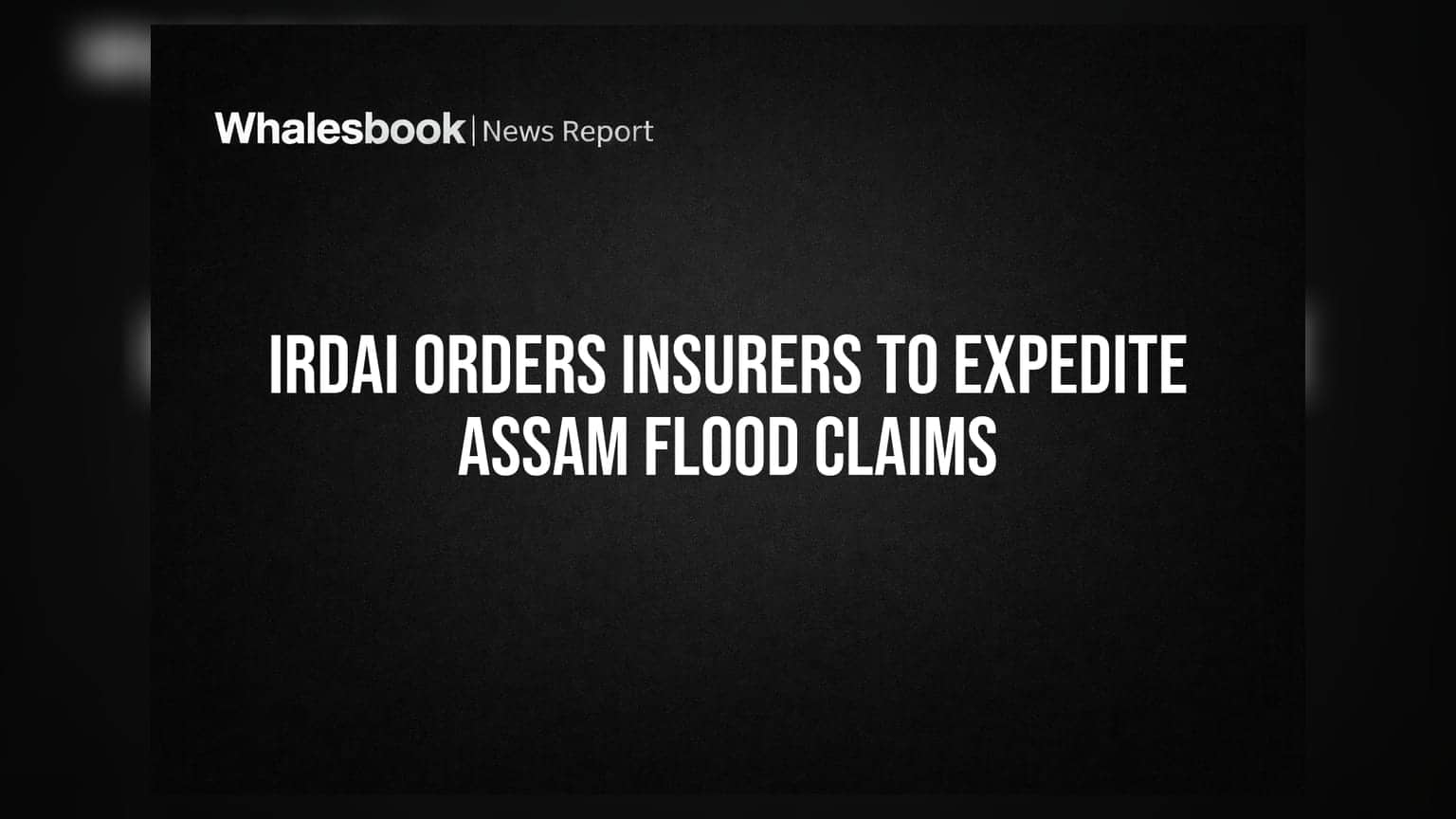IRDAI Orders Insurers To Expedite Assam Flood Claims