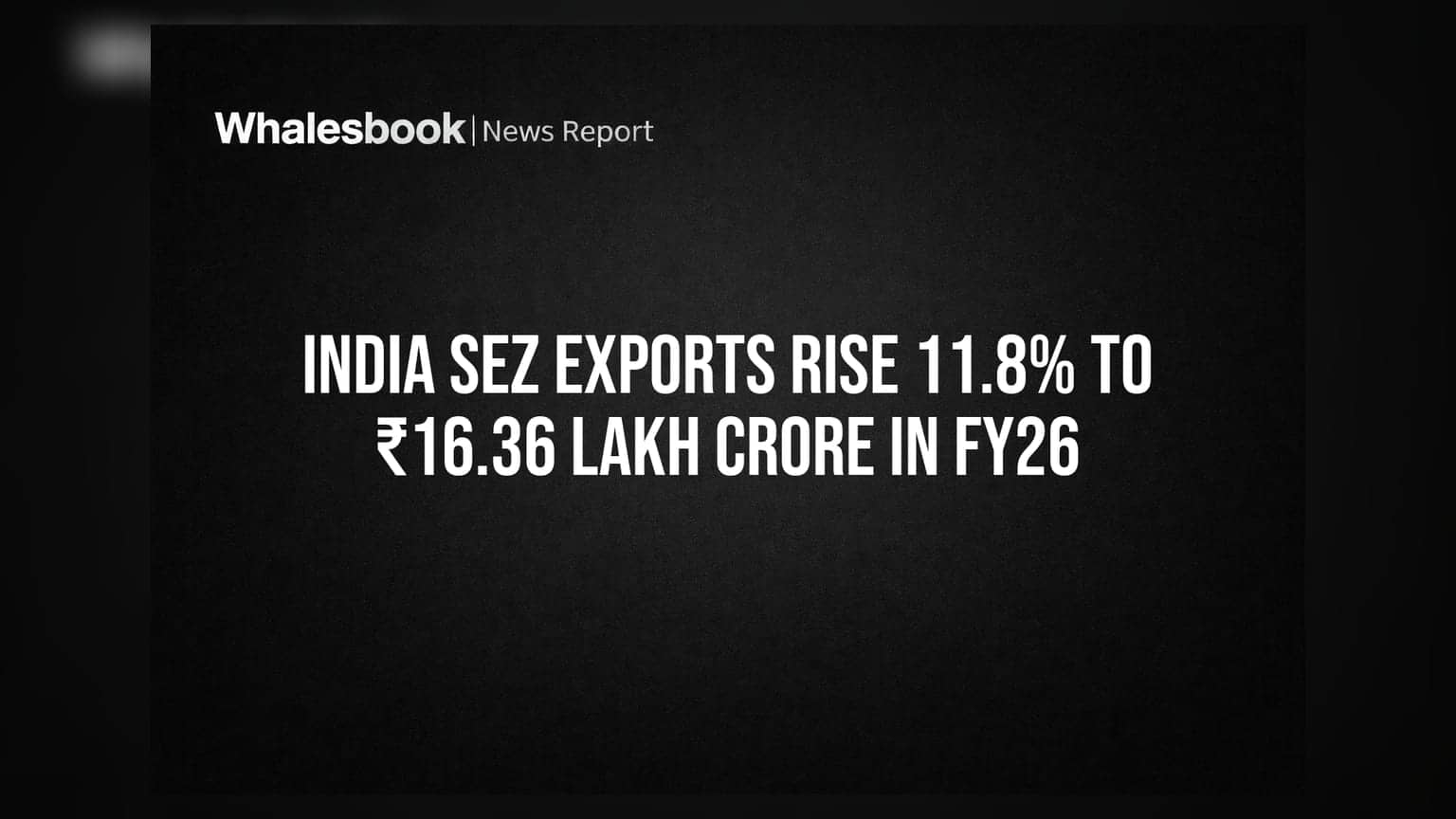 SEZ Export: નાણાકીય વર્ષ 2026માં ₹16.36 લાખ કરોડને પાર, જાણો શું છે કારણ?