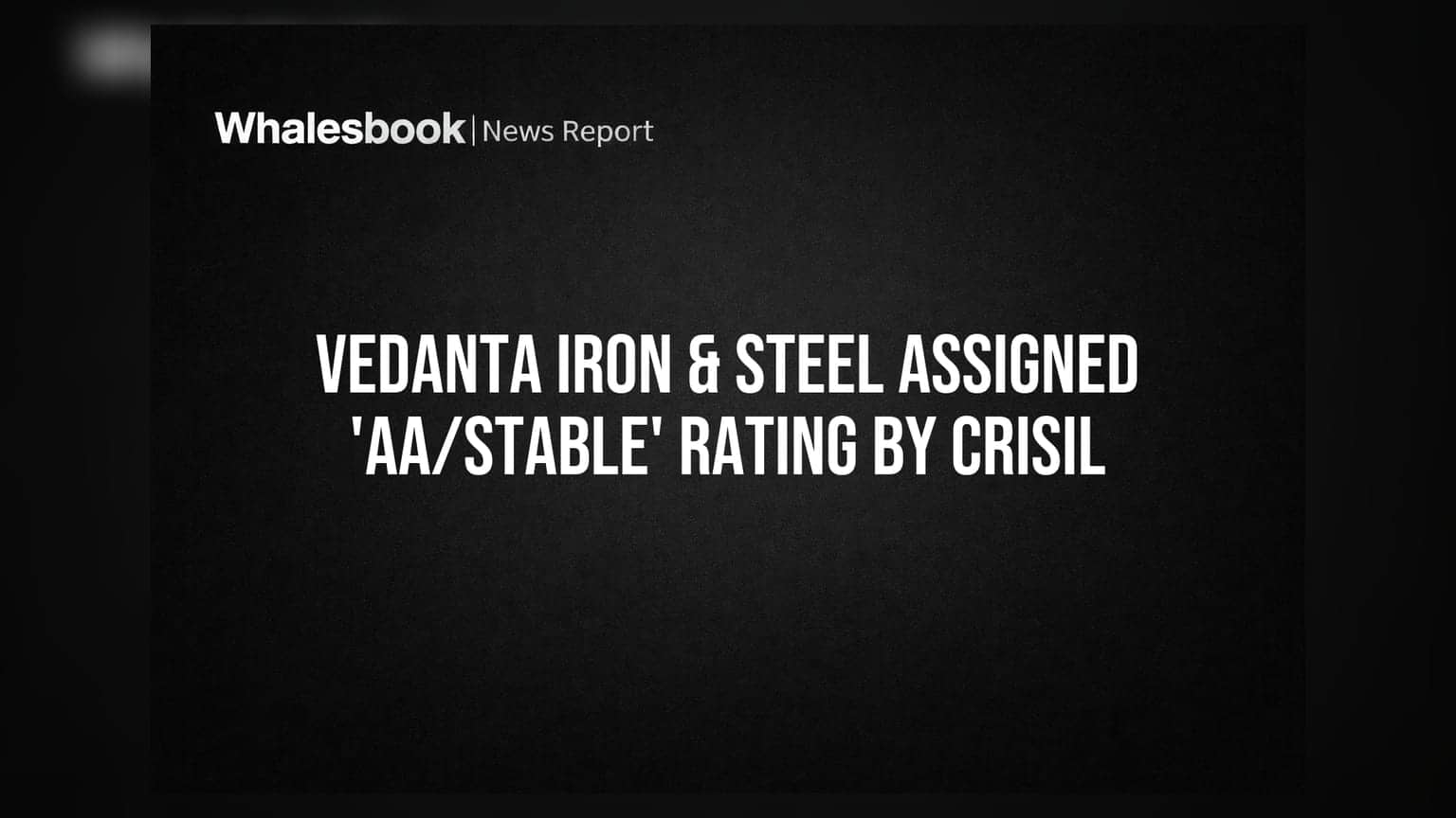 Vedanta Iron & Steel Assigned 'AA/Stable' Rating by CRISIL