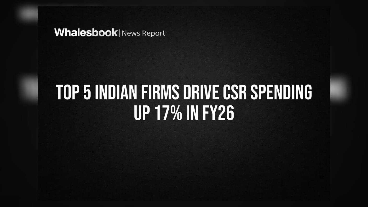 Top 5 Indian Firms Drive CSR Spending Up 17% In FY26