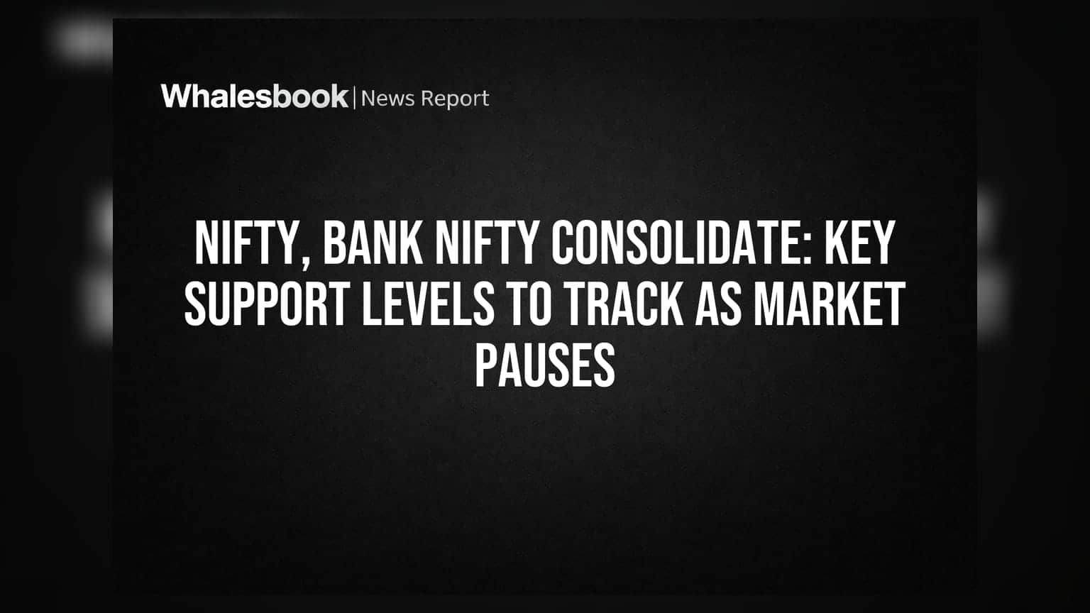Nifty, Bank Nifty Consolidate: Key Support Levels to Track as Market Pauses
