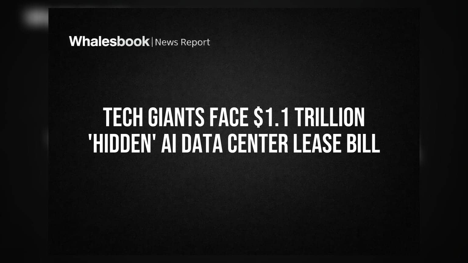 Tech Giants Face $1.1 Trillion 'Hidden' AI Data Center Lease Bill