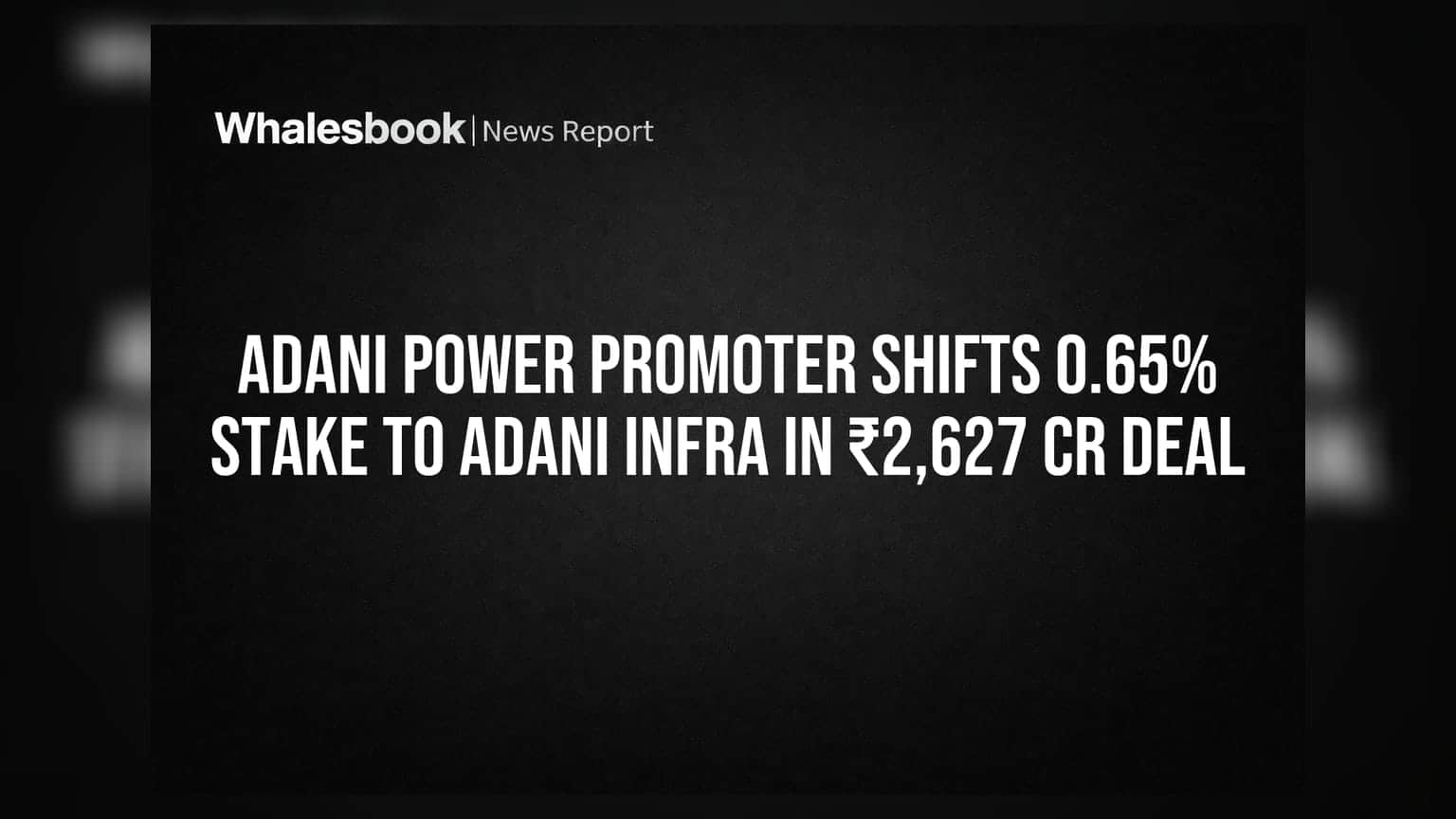 Adani Power Promoter Shifts 0.65% Stake to Adani Infra in ₹2,627 Cr Deal