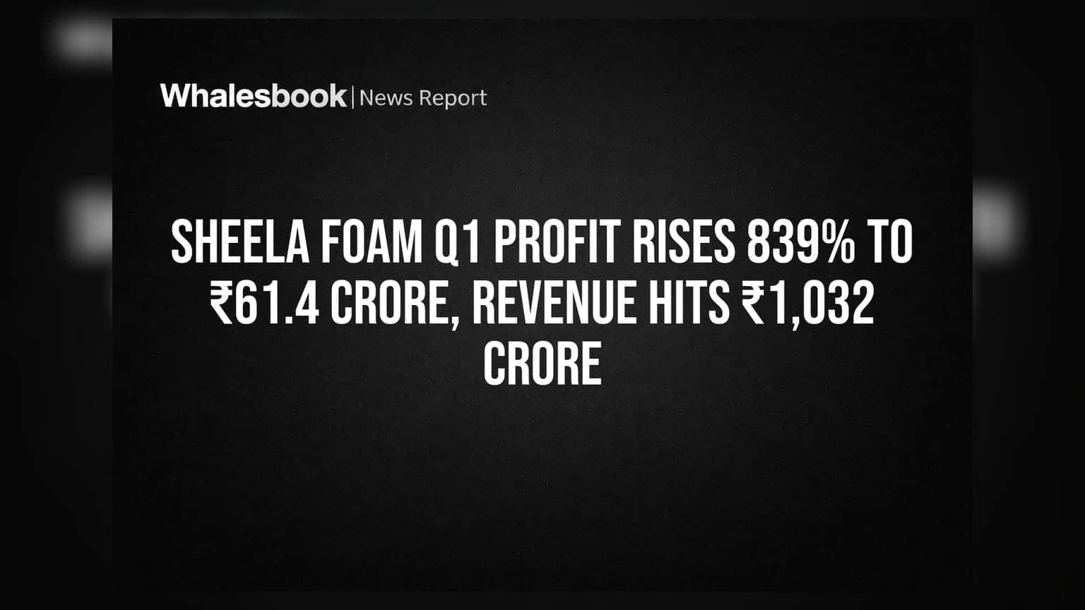 Sheela Foam Q1 Profit Rises 839% To ₹61.4 Crore, Revenue Hits ₹1,032 Crore