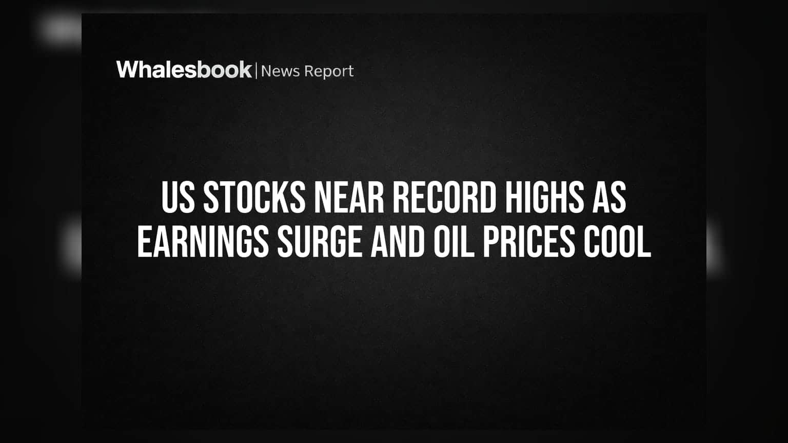 US Stocks Near Record Highs as Earnings Surge and Oil Prices Cool