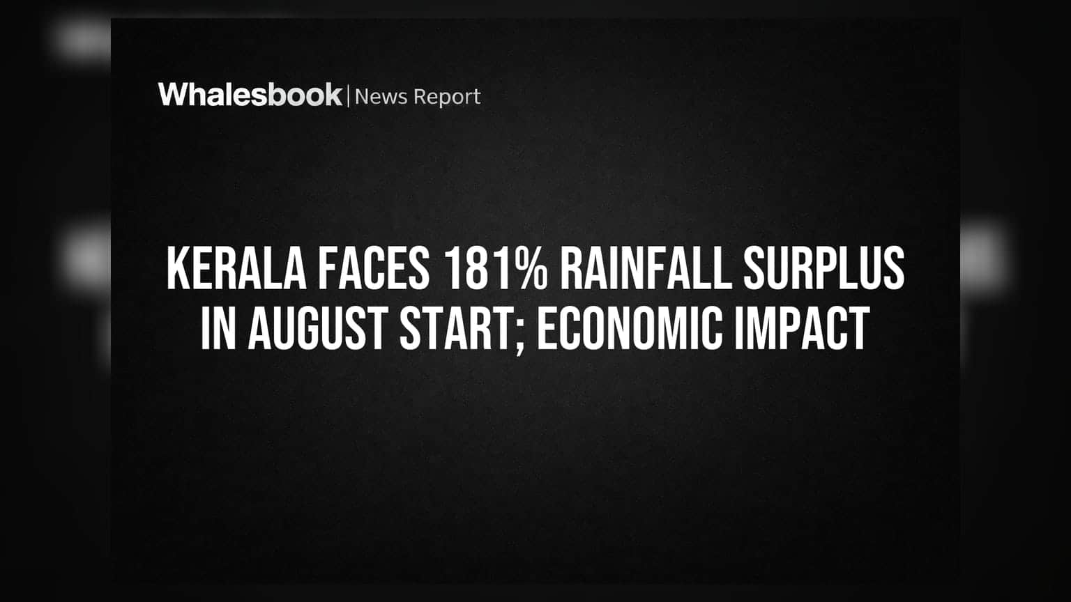 Kerala Faces 181% Rainfall Surplus in August Start; Economic Impact