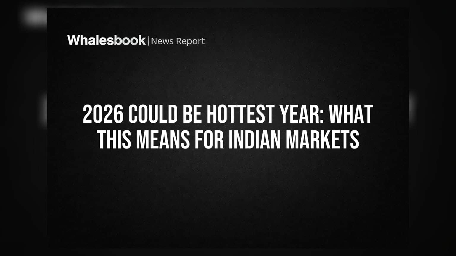 2026 Could Be Hottest Year: What This Means for Indian Markets