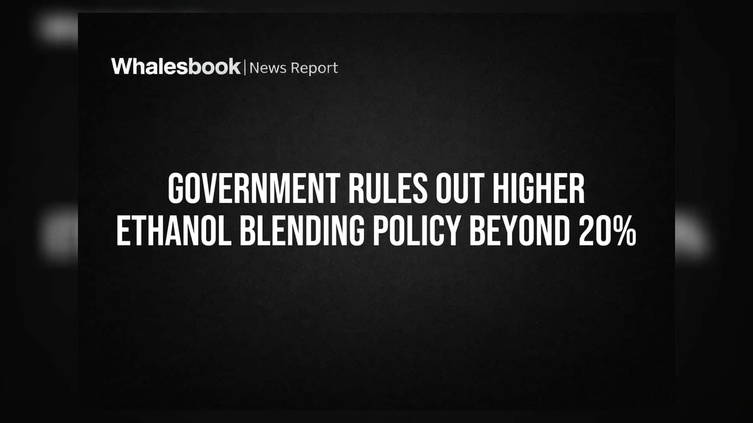 Government Rules Out Higher Ethanol Blending Policy Beyond 20%