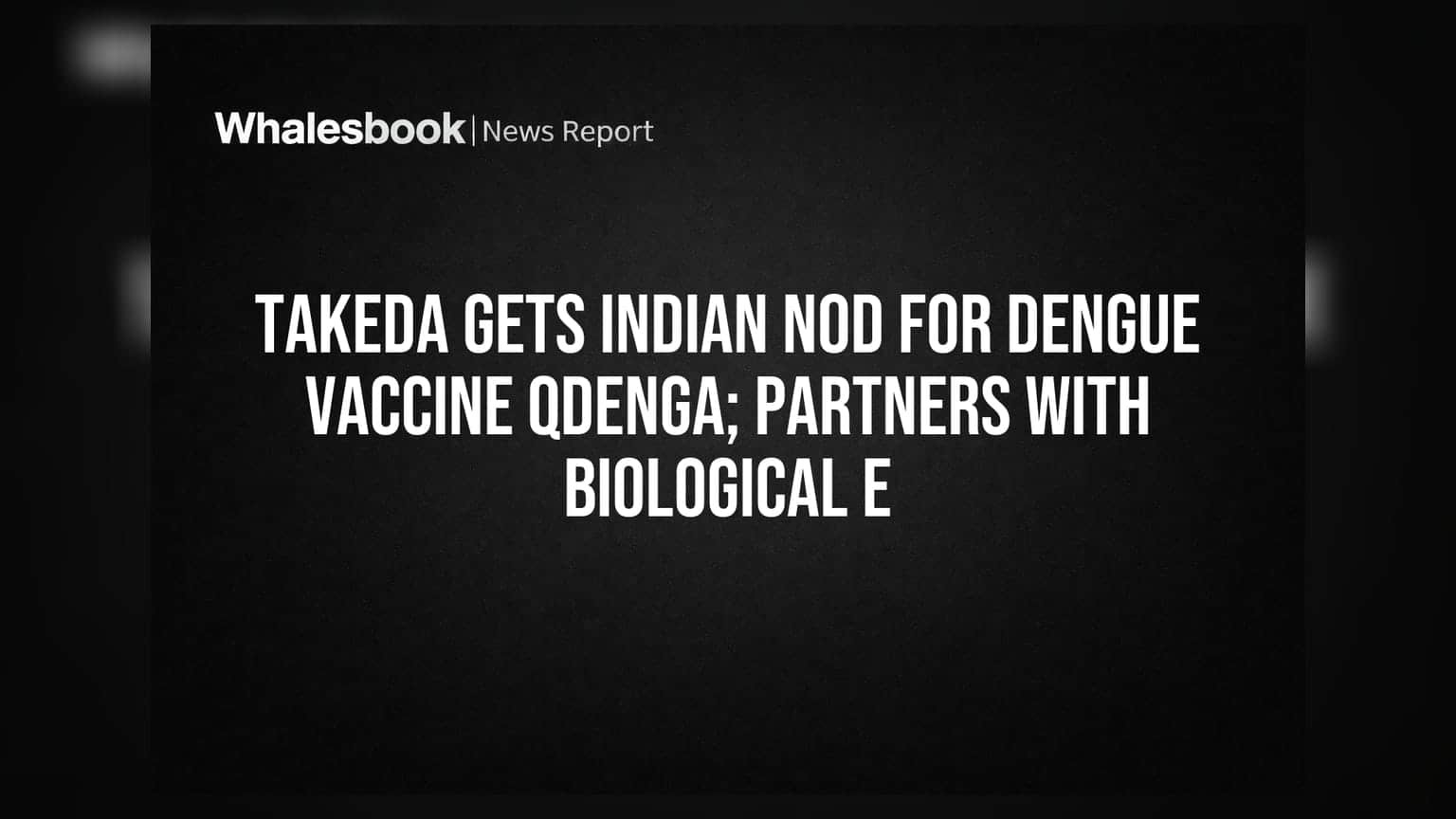 Takeda Gets Indian Nod for Dengue Vaccine Qdenga; Partners With Biological E