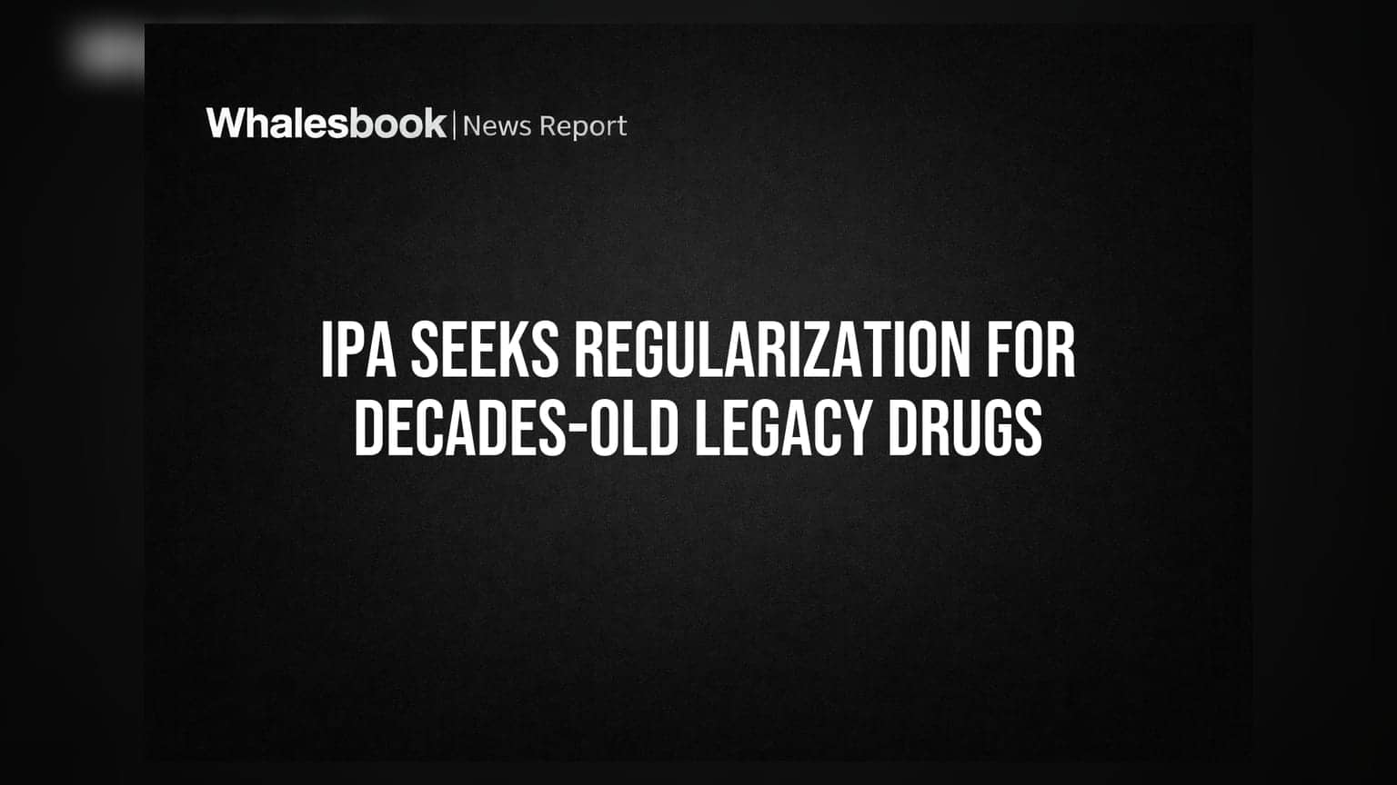 IPA Seeks Regularization for Decades-Old Legacy Drugs