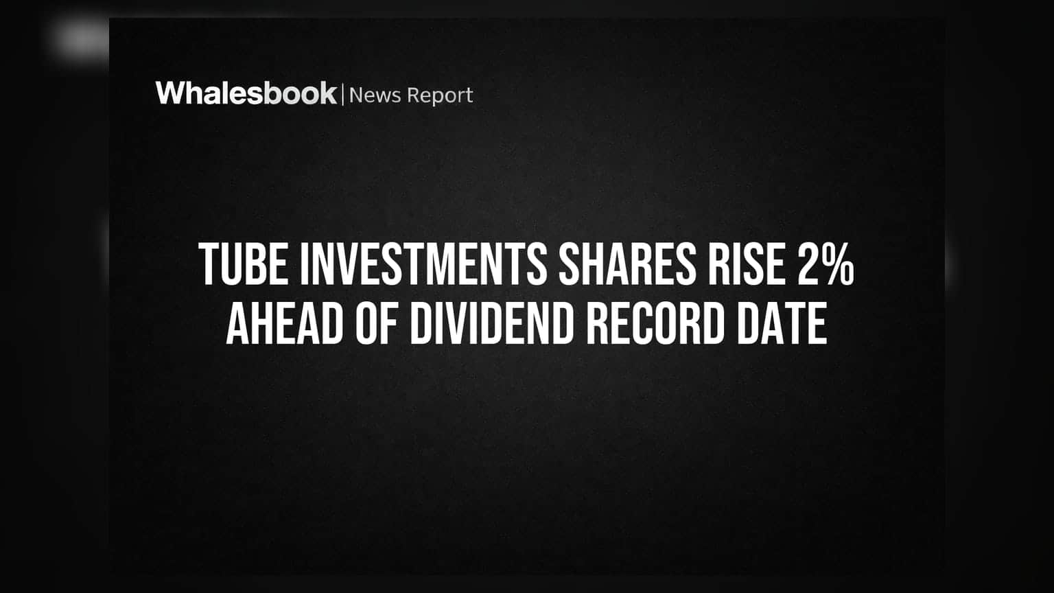 Tube Investments Share Price: ડિવિડન્ડ રેકોર્ડ ડેટ પહેલા શેરમાં 2% નો ઉછાળો